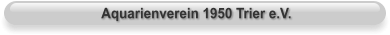 Aquarienverein 1950 Trier e.V.